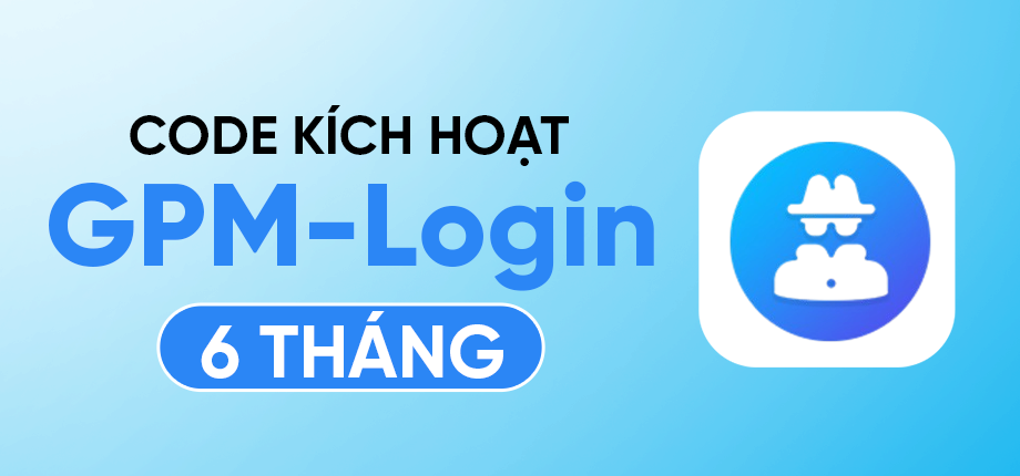 GPM Login 6 tháng - Code kích hoạt
